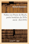 Notice Sur Pierre de Brach, Po?te Bordelais Du Xvie Si?cle