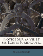 Notice Sur Sa Vie Et Ses ?crits Juridiques...