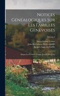 Notices Gnalogiques Sur Les Familles Genevoises: Depuis Les Premiers Temps, Jusqu' Nos Jours; Volume 1