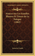 Notices Sur Les Familles Illustres Et Titrees de La Pologne (1862)