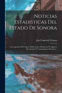 Noticias Estadisticas Del Estado De Sonora: Accompaadas De Ligeras Reflecsiones, Deducidas De Algunos Documentos Y Conocimientos Prcticos...