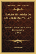 Noticias Historiales De Las Conquistas V5, Part 3: De Tierra Firme En Las Indias Occidentales (1892)