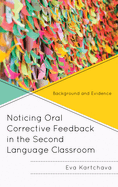 Noticing Oral Corrective Feedback in the Second Language Classroom: Background and Evidence