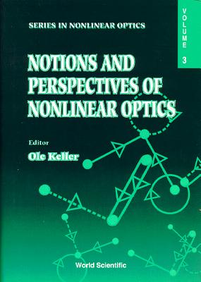 Notions and Perspectives of Nonlinear Optics - Proceedings of the Third International Aalborg Summer School on Nonlinear Optics - Keller, Ole (Editor)