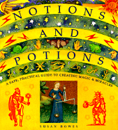 Notions and Potions: A Safe, Practical Guide to Creating Magic & Miracles