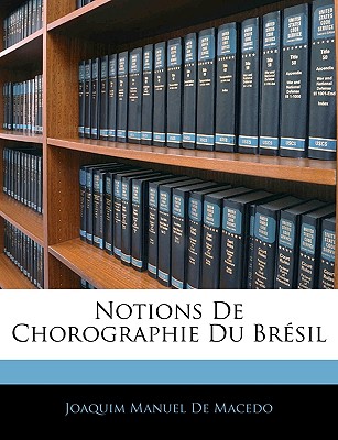 Notions De Chorographie Du Brsil - De Macedo, Joaquim Manuel