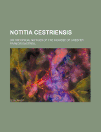 Notitia Cestriensis: Or Historical Notices of the Diocese of Chester