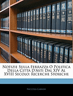 Notizie Sulla Ferrazza O Politica Della Citt d'Asti Dal XIV Al XVIII Secolo: Ricerche Storiche