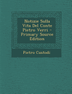 Notizie Sulla Vita del Conte Pietro Verri