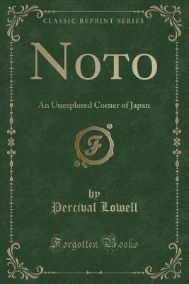 Noto: An Unexplored Corner of Japan (Classic Reprint) - Lowell, Percival