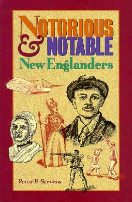 Notorious and Notable New Englanders - Stevens, Peter F