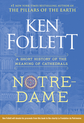 Notre-Dame: A Short History of the Meaning of Cathedrals - Follett, Ken