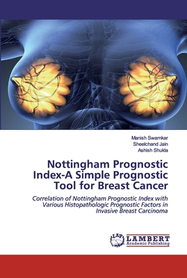 Nottingham Prognostic Index-A Simple Prognostic Tool for Breast Cancer - Swarnkar, Manish, and Jain, Sheelchand, and Shukla, Ashish