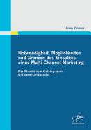 Notwendigkeit, Moglichkeiten Und Grenzen Des Einsatzes Eines Multi-Channel-Marketing: Der Wandel Vom Katalog- Zum Onlineversandhandel