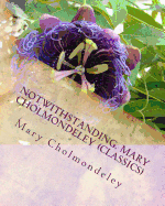 Notwithstanding. Mary Cholmondeley (Classics)