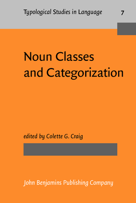 Noun Classes and Categorization: Proceedings of a Symposium on Categorization and Noun Classification - Craig, Colette G, Professor (Editor)