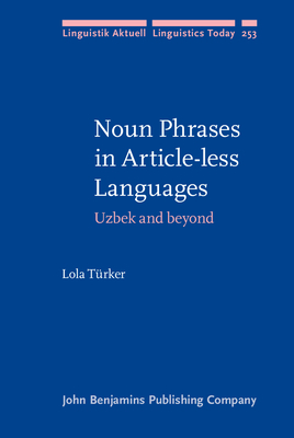 Noun Phrases in Article-Less Languages: Uzbek and Beyond - Trker, Lola