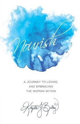 Nourish: A journey to loving and embracing the woman within - Edwards, Susan (Editor), and Jadon, Joshua, and Bailey, Krystle J