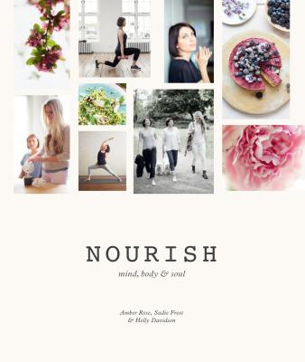 Nourish: Mind, Body & Soul - Rose, Amber, and Frost, Sadie, and Davidson, Holly