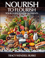 Nourish to Flourish: Your Guide to Vital Nutrients