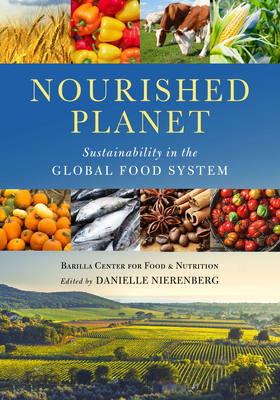 Nourished Planet: Sustainability in the Global Food System - Barilla Center for Food and Nutrition, and Nierenberg, Danielle (Editor)