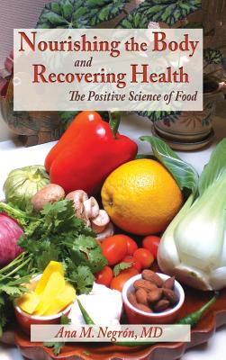 Nourishing the Body and Recovering Health Hardcover: The Positive Science of Food - Negron, Ana M