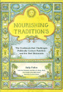 Nourishing Traditions: The Cookbook That Challenges Politically Correct Nutrition and The... - Fallon, Sally