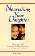 Nourishing Your Daughter: Help Your Child Develop a Healthy Relationship with Food and Her Body