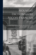 Nouveau Dictionnaire Niois-Franais: Avec La Plus Simple Orthographe Et La Plus Conforme  Celle Suivie Par Les Anciens crivains Niois...