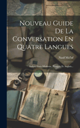 Nouveau Guide De La Conversation En Quatre Langues: Italien, Grec-moderne, Franais Et Anglais...