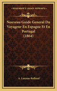 Nouveau Guide General Du Voyageur En Espagne Et En Portugal (1864)