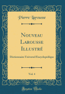 Nouveau Larousse Illustr?, Vol. 4: Dictionnaire Universel Encyclop?dique (Classic Reprint)