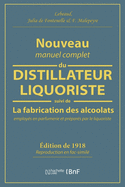 Nouveau Manuel Complet Du Distillateur Liquoriste: Contenant l'Art de Fabriquer Les Sirops, Les Esprits Parfum?s, Les Huiles Essentielles