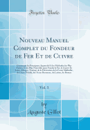 Nouveau Manuel Complet Du Fondeur de Fer Et de Cuivre, Vol. 1: Contenant Les Principaux Appareils Et Les Methodes Les Plus Usitees Et Les Plus Nouvelles Pour Fondre Le Fer, Le Cuivre Et Leurs Alliages, Traitant de la Fabrication de la Fonte Malleable,