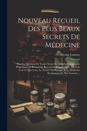 Nouveau Recueil Des Plus Beaux Secrets De Mdecine: Pour La Gurison De Toutes Sortes De Maladies: Augment D'un Nouveau Recueil De Recettes & D'expriences, O L'on Voit Ce Que L'art, La Nature, La Physique & La Mdecine Renferment De Plus Curieux, ...