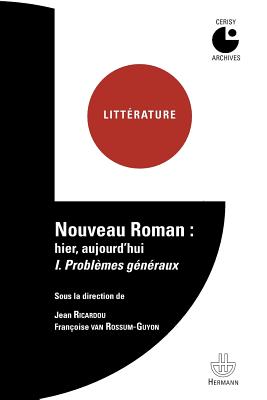 Nouveau Roman: Hier, Aujourd'hui Volume 1: Problemes Generaux - Ricardou, Jean, and Van Rossum-Guyon, Francoise