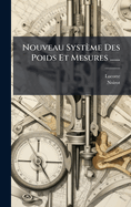 Nouveau Systme Des Poids Et Mesures ......