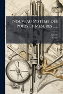 Nouveau Systme Des Poids Et Mesures ......