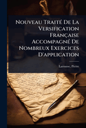Nouveau Trait(c) De La Versification Franaise Accompagn(c) De Nombreux Exercices D'application