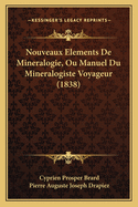 Nouveaux Elements de Mineralogie, Ou Manuel Du Mineralogiste Voyageur (1838)