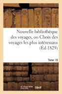 Nouvelle Bibliothque Des Voyages, Ou Choix Des Voyages Les Plus Intressans Tome 19