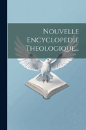 Nouvelle Encyclopedie Theologique...