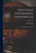 Nouvelle Gographie Universelle: La Terre Et Les Hommes; Volume 10