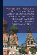 Nouvelle mthode de H. G. Ollendorff pour apprendre une langue en six mois. Grammaire russe  l'usage des Franais. Ouvrage entirement neuf ..