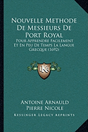 Nouvelle Methode De Messieurs De Port Royal: Pour Apprendre Facilement Et En Peu De Temps La Langue Grecque (1692)