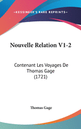 Nouvelle Relation V1-2: Contenant Les Voyages De Thomas Gage (1721)