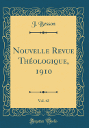 Nouvelle Revue Th?ologique, 1910, Vol. 42 (Classic Reprint)