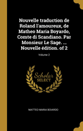 Nouvelle traduction de Roland l'amoureux, de Matheo Maria Boyardo, Comte di Scandiano. Par Monsieur Le Sage. ... Nouvelle ?dition. of 2; Volume 1