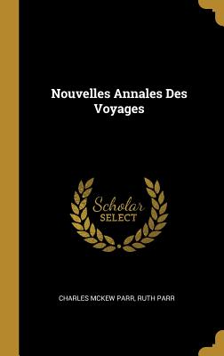 Nouvelles Annales Des Voyages - Parr, Charles McKew Donor, and Parr, Ruth
