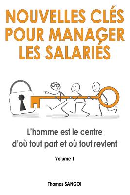 Nouvelles Cles Pour Manager Les Salaries: L'Homme Est Le Centre D'Ou Tout Part Et Ou Tout Revient. - Sangoi, Thomas